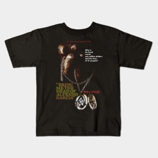 Bring Me the Head of Alfredo Garcia Kids T-Shirt